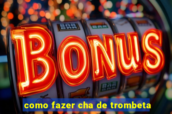 como fazer cha de trombeta